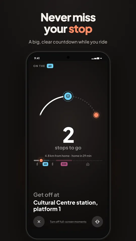 Never miss your stop: a big, clear countdown to your stop while you ride.